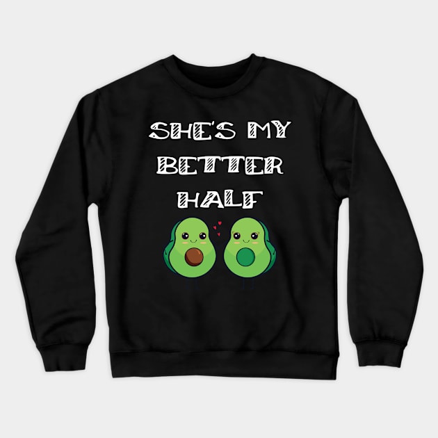 Cute Couples Matching She's My Better Half Avocado Crewneck Sweatshirt by Tracy